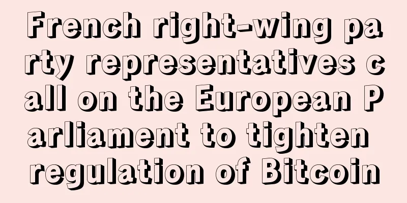 French right-wing party representatives call on the European Parliament to tighten regulation of Bitcoin