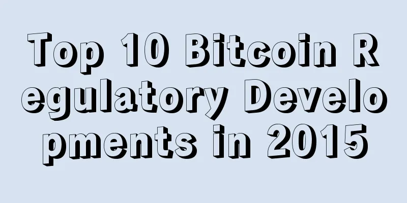 Top 10 Bitcoin Regulatory Developments in 2015