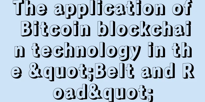 The application of Bitcoin blockchain technology in the "Belt and Road"