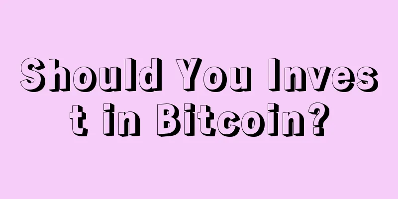 Should You Invest in Bitcoin?