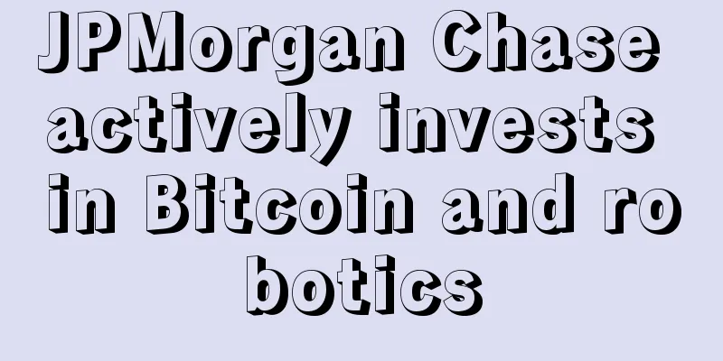 JPMorgan Chase actively invests in Bitcoin and robotics