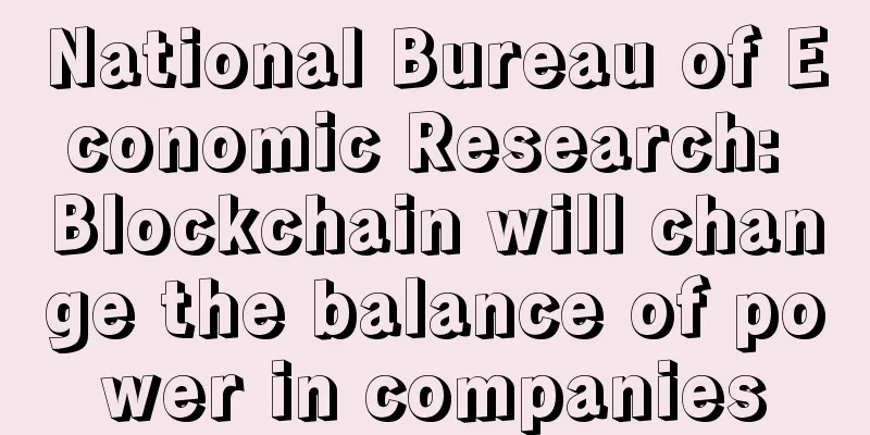 National Bureau of Economic Research: Blockchain will change the balance of power in companies