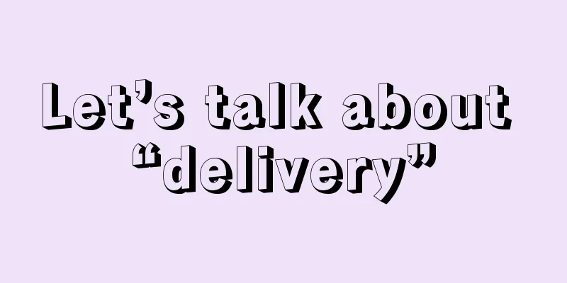 Let’s talk about “delivery”