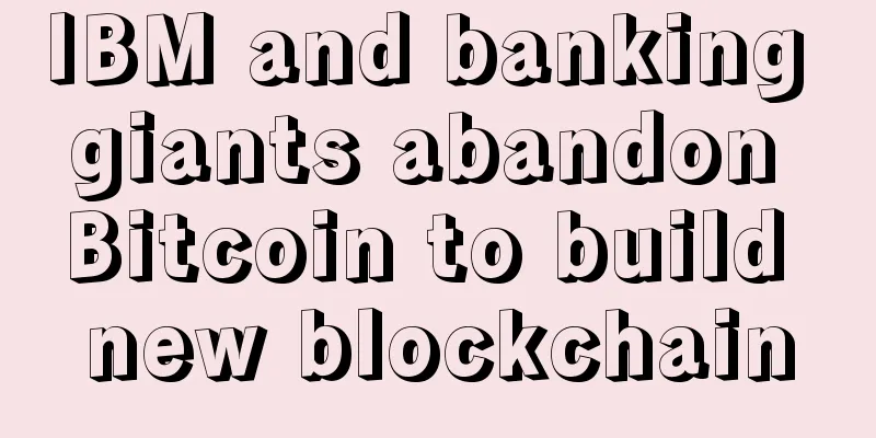 IBM and banking giants abandon Bitcoin to build new blockchain