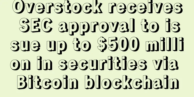 Overstock receives SEC approval to issue up to $500 million in securities via Bitcoin blockchain