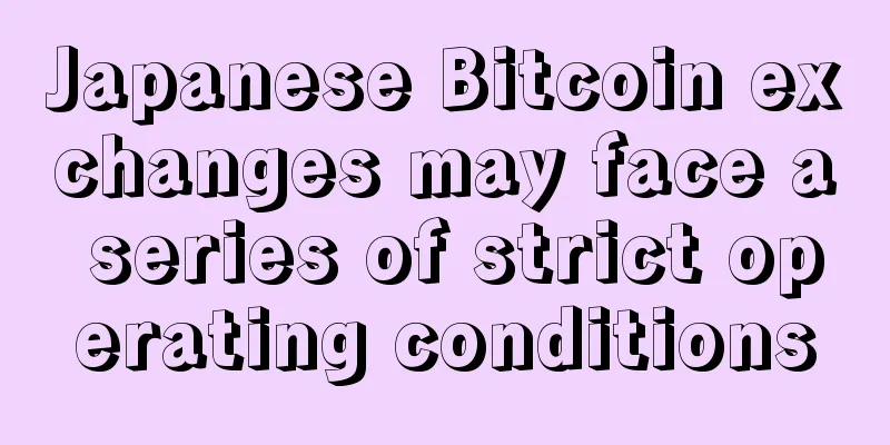 Japanese Bitcoin exchanges may face a series of strict operating conditions