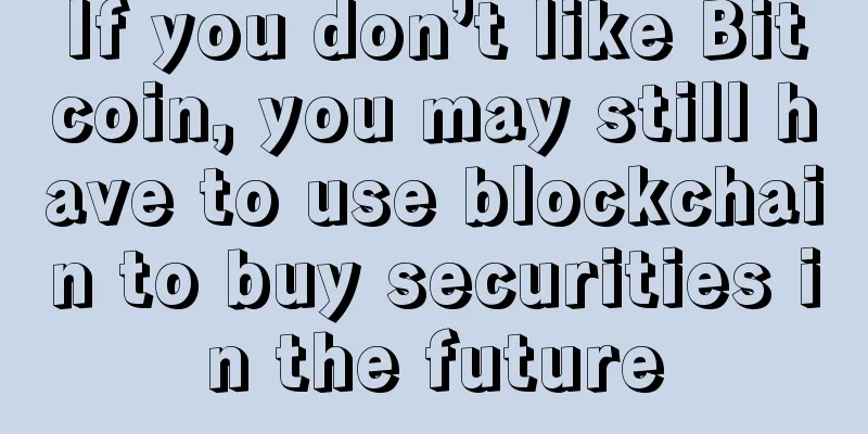 If you don’t like Bitcoin, you may still have to use blockchain to buy securities in the future