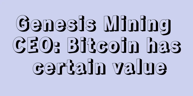 Genesis Mining CEO: Bitcoin has certain value