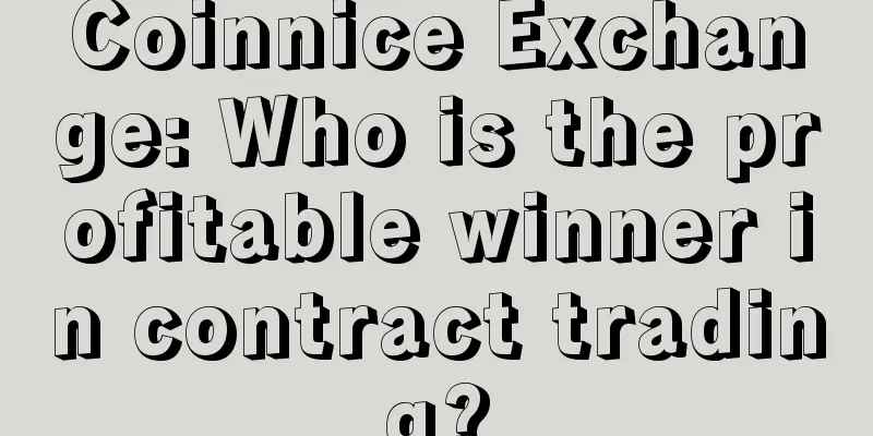 Coinnice Exchange: Who is the profitable winner in contract trading?