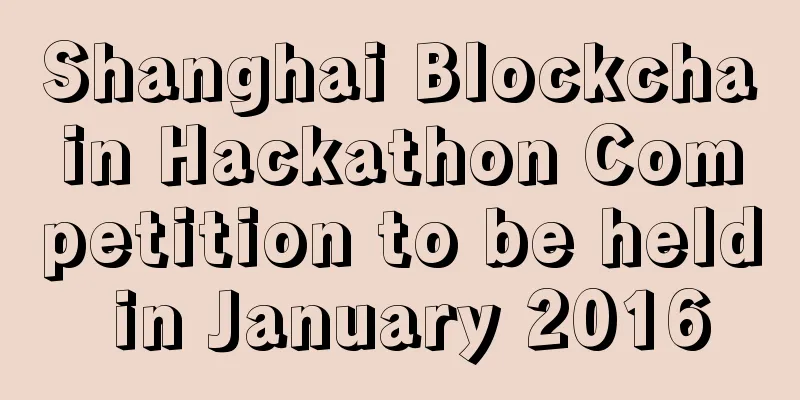 Shanghai Blockchain Hackathon Competition to be held in January 2016