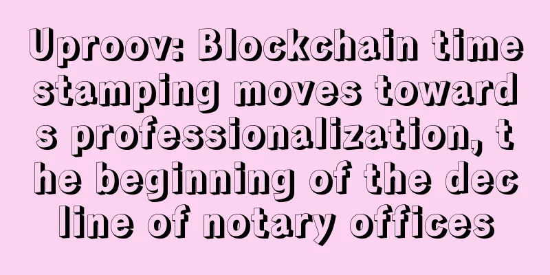 Uproov: Blockchain timestamping moves towards professionalization, the beginning of the decline of notary offices