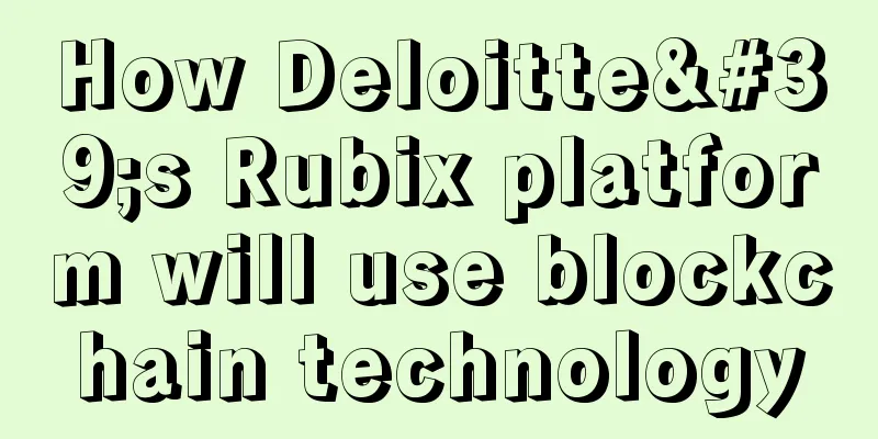 How Deloitte's Rubix platform will use blockchain technology
