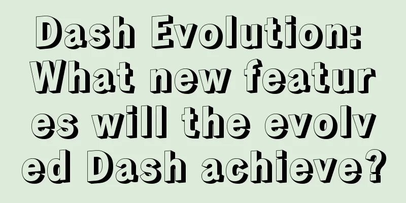 Dash Evolution: What new features will the evolved Dash achieve?