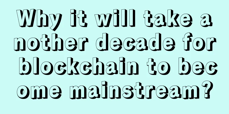 Why it will take another decade for blockchain to become mainstream?