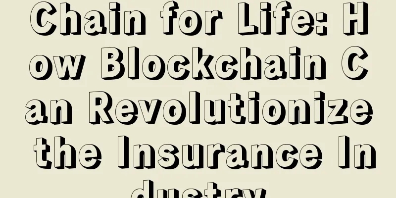 Chain for Life: How Blockchain Can Revolutionize the Insurance Industry
