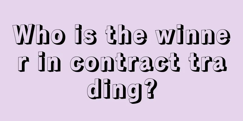 Who is the winner in contract trading?
