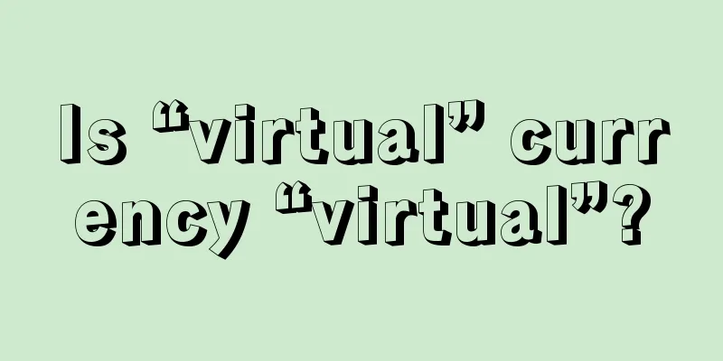 Is “virtual” currency “virtual”?