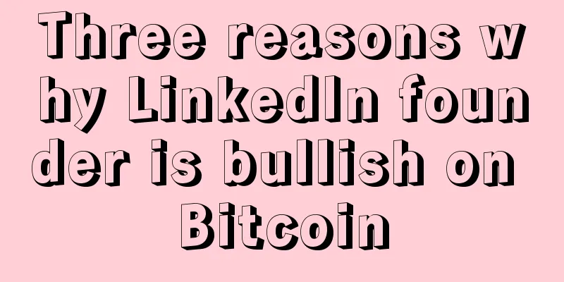 Three reasons why LinkedIn founder is bullish on Bitcoin
