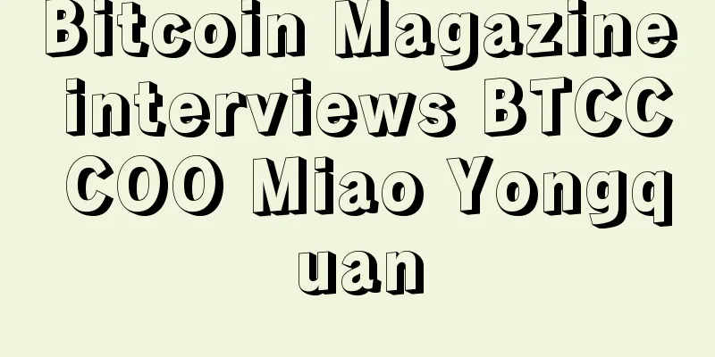 Bitcoin Magazine interviews BTCC COO Miao Yongquan