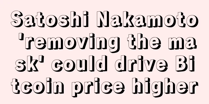 Satoshi Nakamoto 'removing the mask' could drive Bitcoin price higher