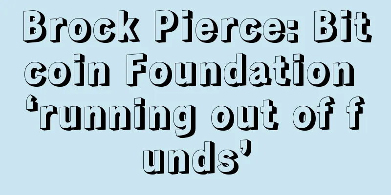Brock Pierce: Bitcoin Foundation ‘running out of funds’