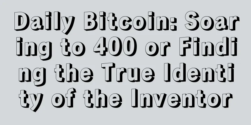 Daily Bitcoin: Soaring to 400 or Finding the True Identity of the Inventor