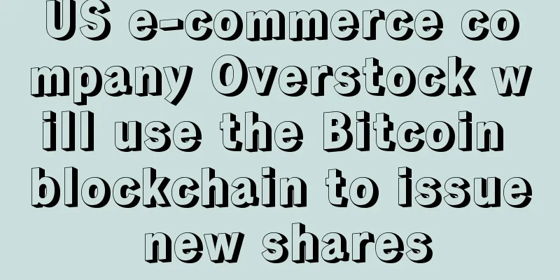 US e-commerce company Overstock will use the Bitcoin blockchain to issue new shares