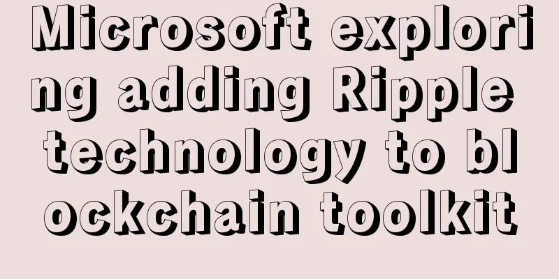 Microsoft exploring adding Ripple technology to blockchain toolkit