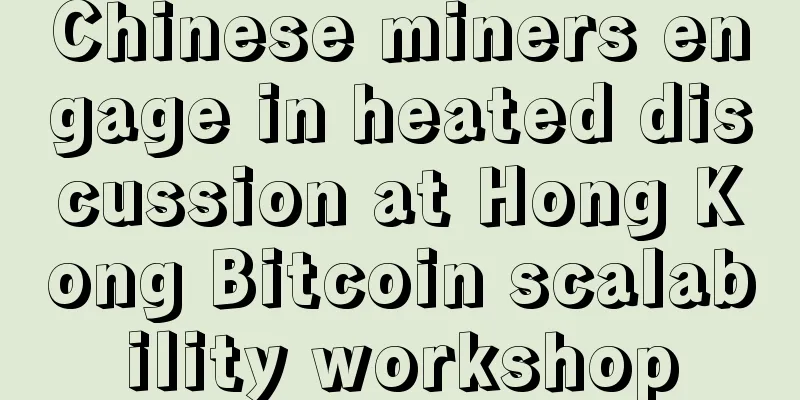 Chinese miners engage in heated discussion at Hong Kong Bitcoin scalability workshop