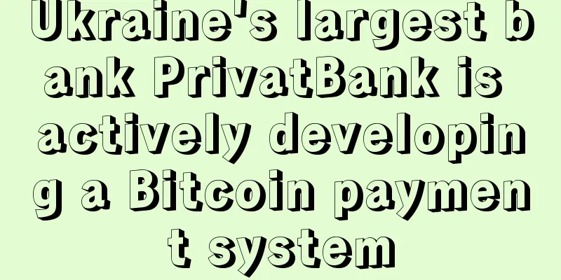 Ukraine's largest bank PrivatBank is actively developing a Bitcoin payment system