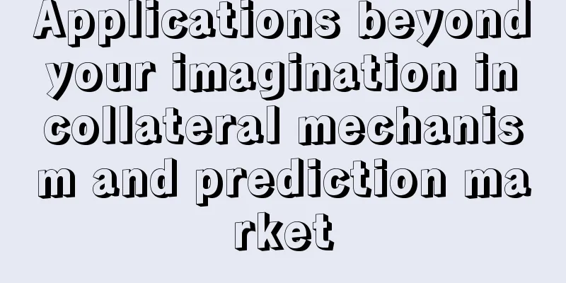 Applications beyond your imagination in collateral mechanism and prediction market