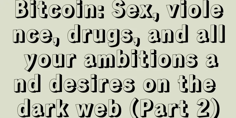 Bitcoin: Sex, violence, drugs, and all your ambitions and desires on the dark web (Part 2)