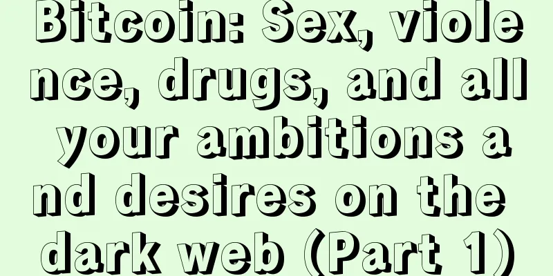 Bitcoin: Sex, violence, drugs, and all your ambitions and desires on the dark web (Part 1)