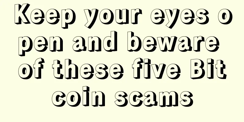 Keep your eyes open and beware of these five Bitcoin scams