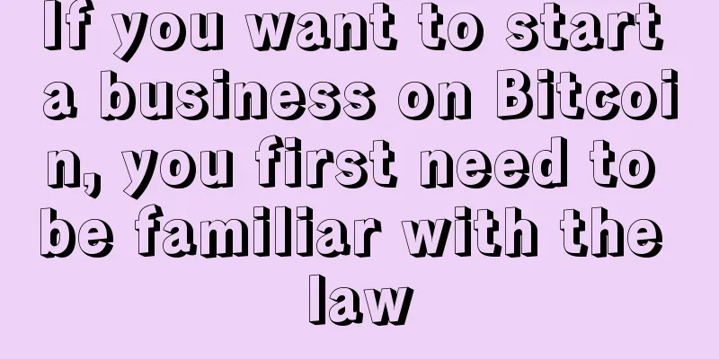 If you want to start a business on Bitcoin, you first need to be familiar with the law