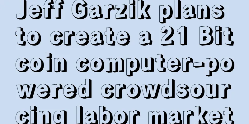 Jeff Garzik plans to create a 21 Bitcoin computer-powered crowdsourcing labor market