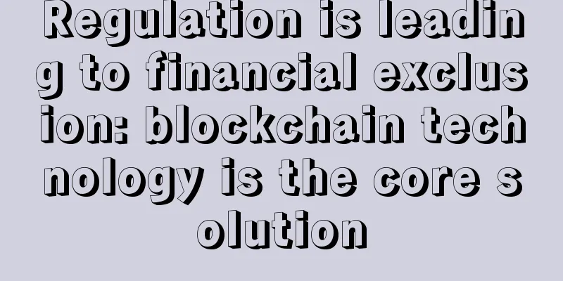 Regulation is leading to financial exclusion: blockchain technology is the core solution