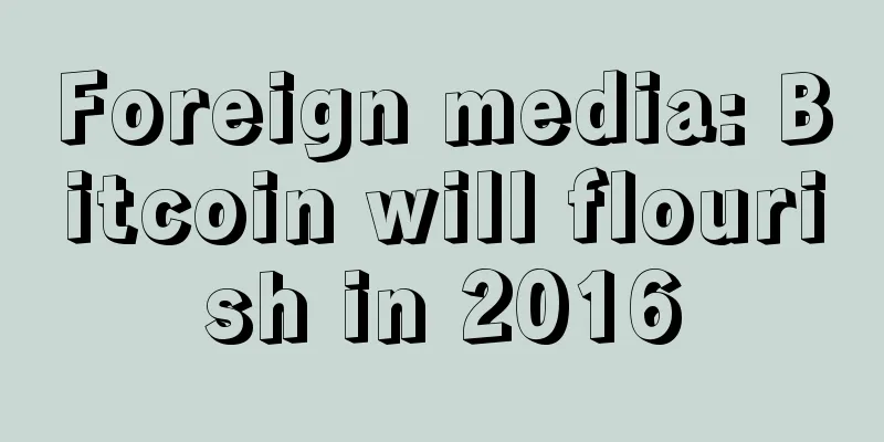 Foreign media: Bitcoin will flourish in 2016