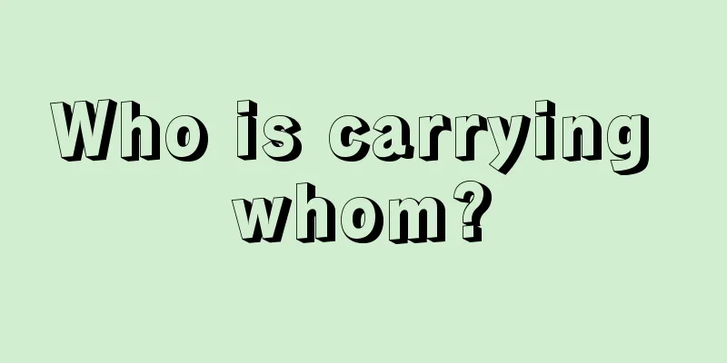 Who is carrying whom?