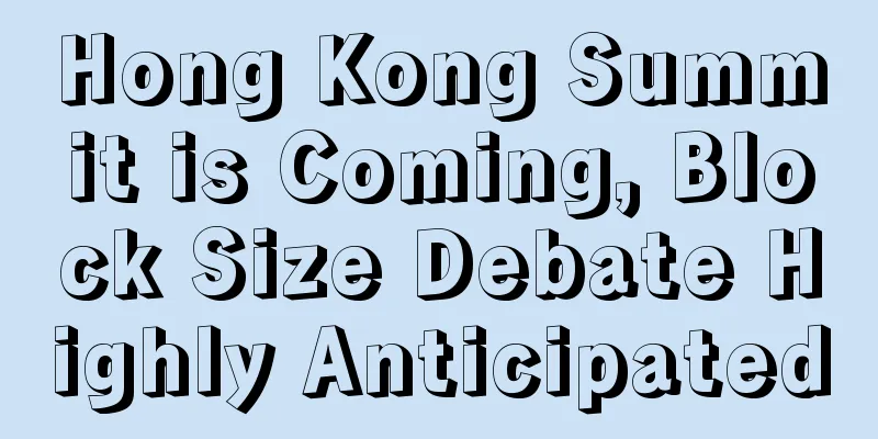Hong Kong Summit is Coming, Block Size Debate Highly Anticipated