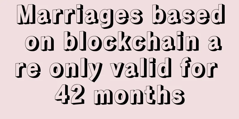 Marriages based on blockchain are only valid for 42 months