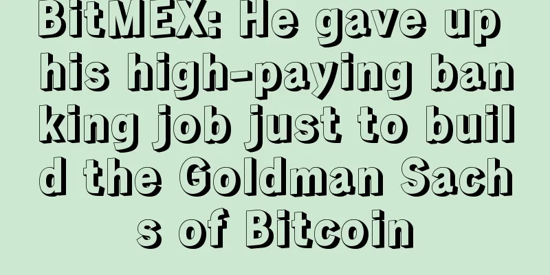 BitMEX: He gave up his high-paying banking job just to build the Goldman Sachs of Bitcoin