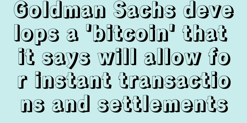 Goldman Sachs develops a 'bitcoin' that it says will allow for instant transactions and settlements
