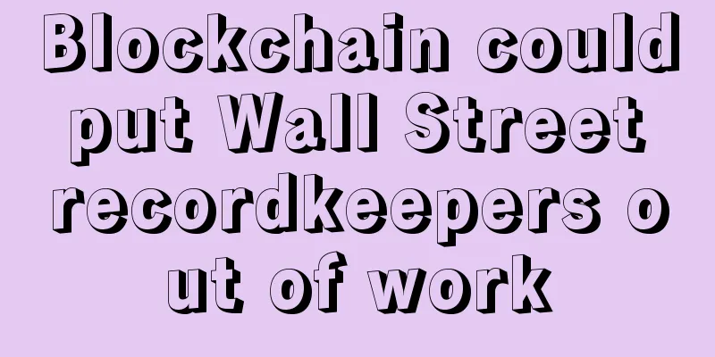 Blockchain could put Wall Street recordkeepers out of work