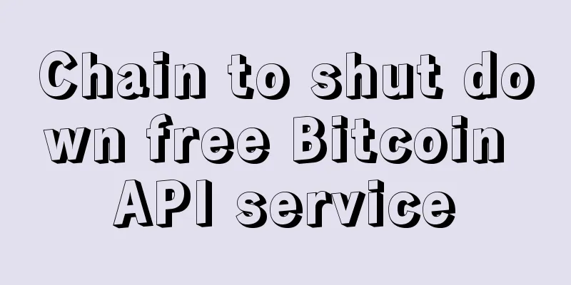 Chain to shut down free Bitcoin API service