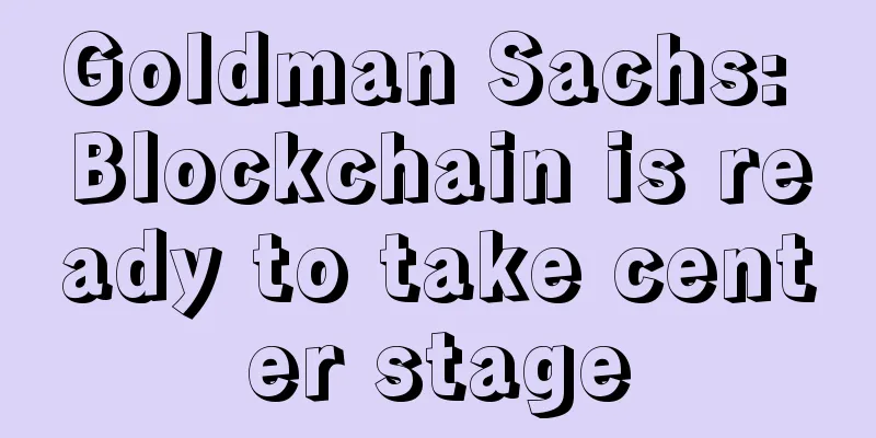Goldman Sachs: Blockchain is ready to take center stage