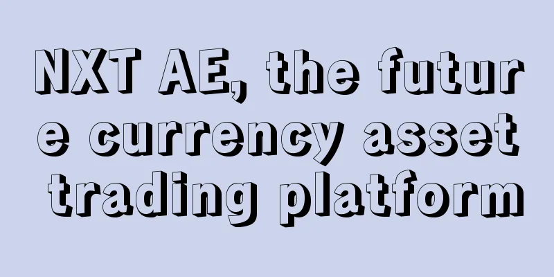 NXT AE, the future currency asset trading platform