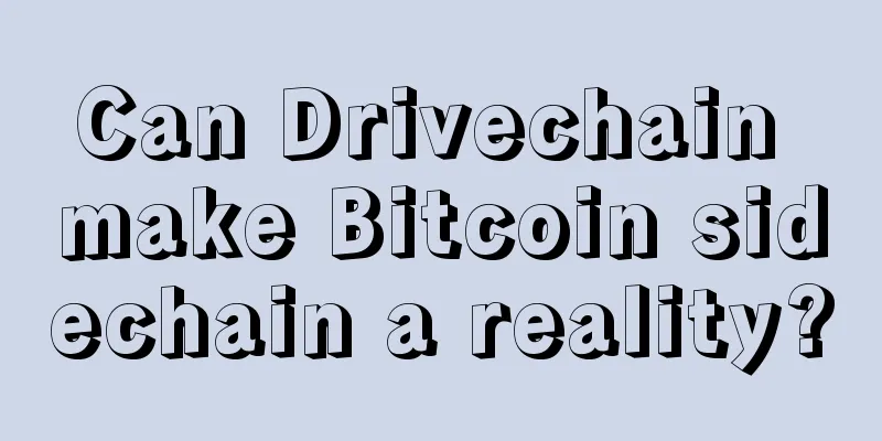 Can Drivechain make Bitcoin sidechain a reality?