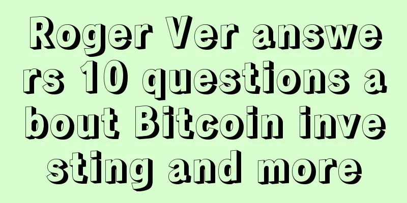 Roger Ver answers 10 questions about Bitcoin investing and more