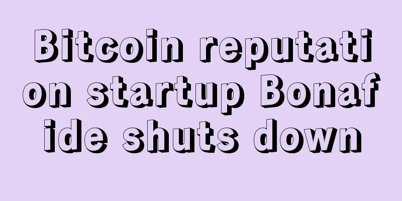 Bitcoin reputation startup Bonafide shuts down